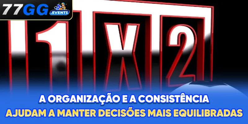 A organização e a consistência ajudam a manter decisões mais equilibradas