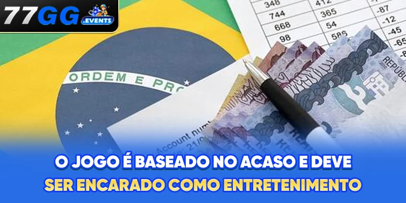 O jogo é baseado no acaso e deve ser encarado como entretenimento