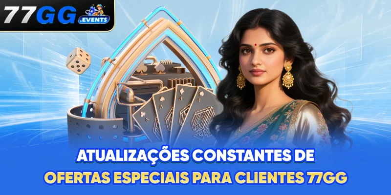 Atualizações constantes de ofertas especiais para clientes 77GG
