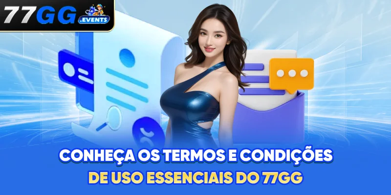 Conheça os Termos e Condições de uso essenciais do 77GG