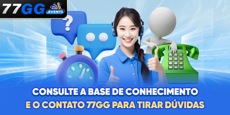 Consulte a base de conhecimento e o contato 77GG para tirar dúvidas