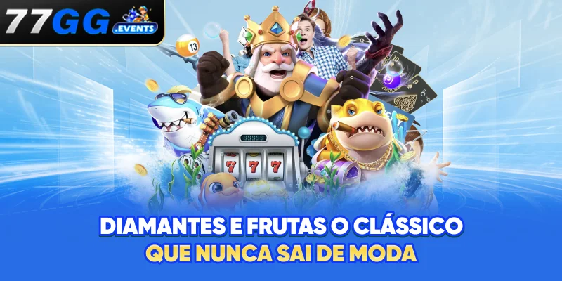 Diamantes e Frutas - O Clássico que Nunca Sai de Moda