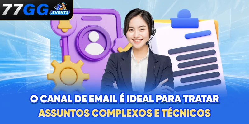 O canal de e-mail é ideal para tratar assuntos complexos e técnicos