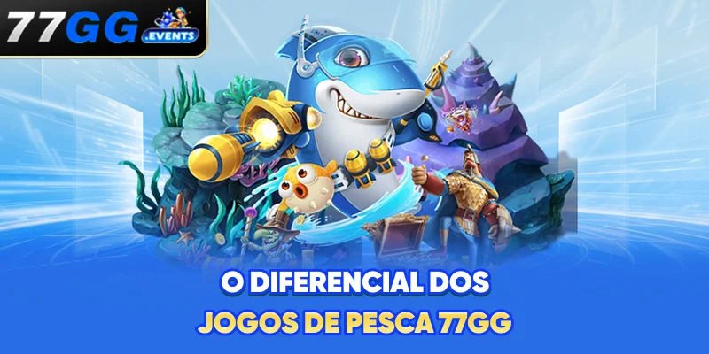 O Diferencial dos Jogos de Pesca 77GG