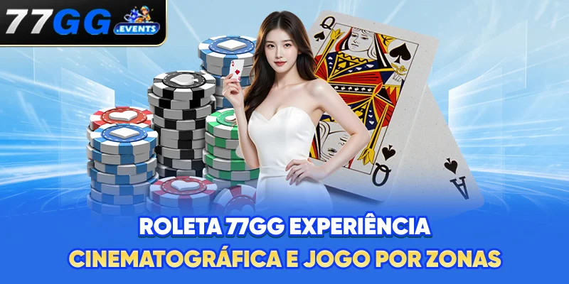 Roleta 77GG - Experiência Cinematográfica e Jogo por Zonas