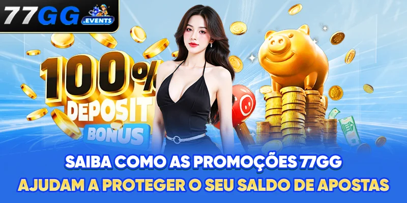 Saiba como as promoções 77GG ajudam a proteger o seu saldo de apostas
